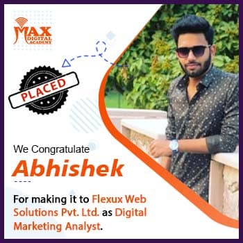 Abhishek got placed as Digital marketing Analyst after completing advance digital marketing course at Max Digital Academy