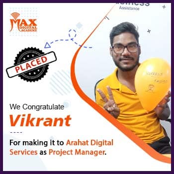 Vikrant was placed with Arahat Digital as Project Manager after doing Advance course in digital marketing by Max Digital Academy